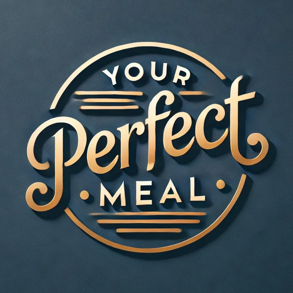 Your Perfect Meal